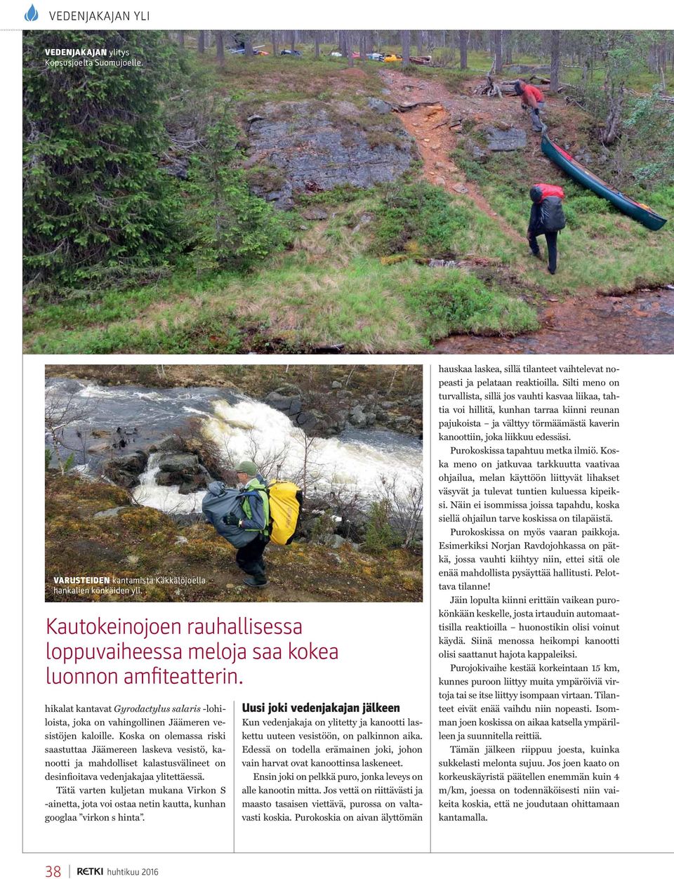 Koska on olemassa riski saastuttaa Jäämereen laskeva vesistö, kanootti ja mahdolliset kalastusvälineet on desinfioitava vedenjakajaa ylitettäessä.