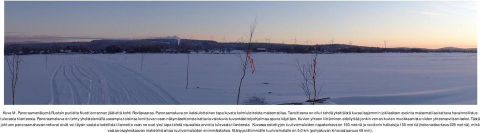 Panoraamakuva on tehty yhdistelemällä useampia toisiinsa lomittuvan osan näkymäsektorista kattavia valokuvia kuvankäsittelyohjelmaa apuna käyttäen.