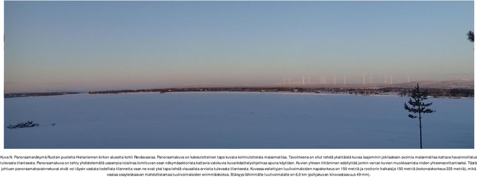 Panoraamakuva on tehty yhdistelemällä useampia toisiinsa lomittuvan osan näkymäsektorista kattavia valokuvia kuvankäsittelyohjelmaa apuna käyttäen.