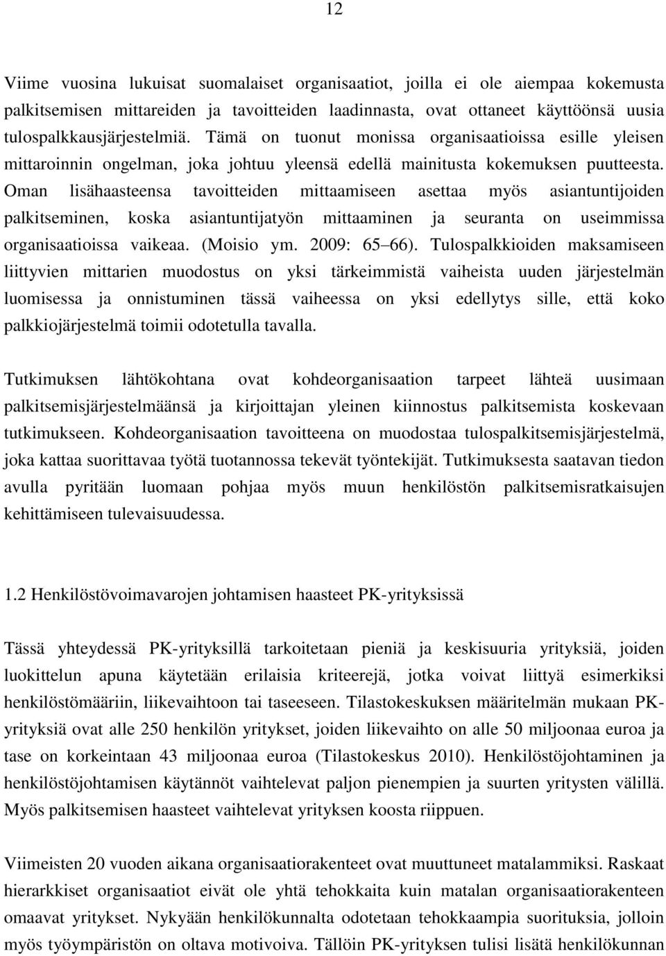 Oman lisähaasteensa tavoitteiden mittaamiseen asettaa myös asiantuntijoiden palkitseminen, koska asiantuntijatyön mittaaminen ja seuranta on useimmissa organisaatioissa vaikeaa. (Moisio ym.