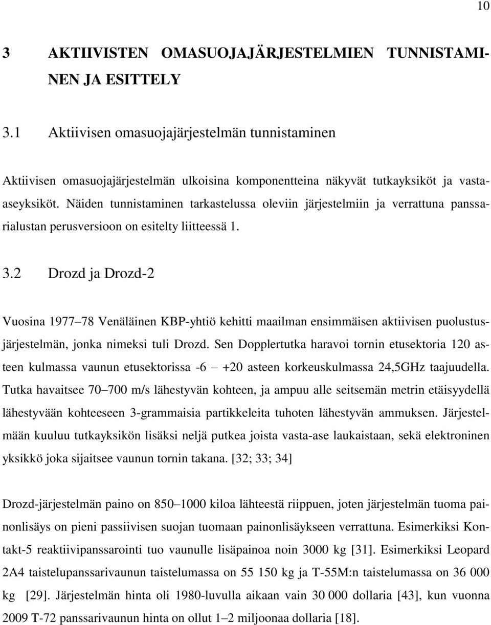 Näiden tunnistaminen tarkastelussa oleviin järjestelmiin ja verrattuna panssarialustan perusversioon on esitelty liitteessä 1. 3.