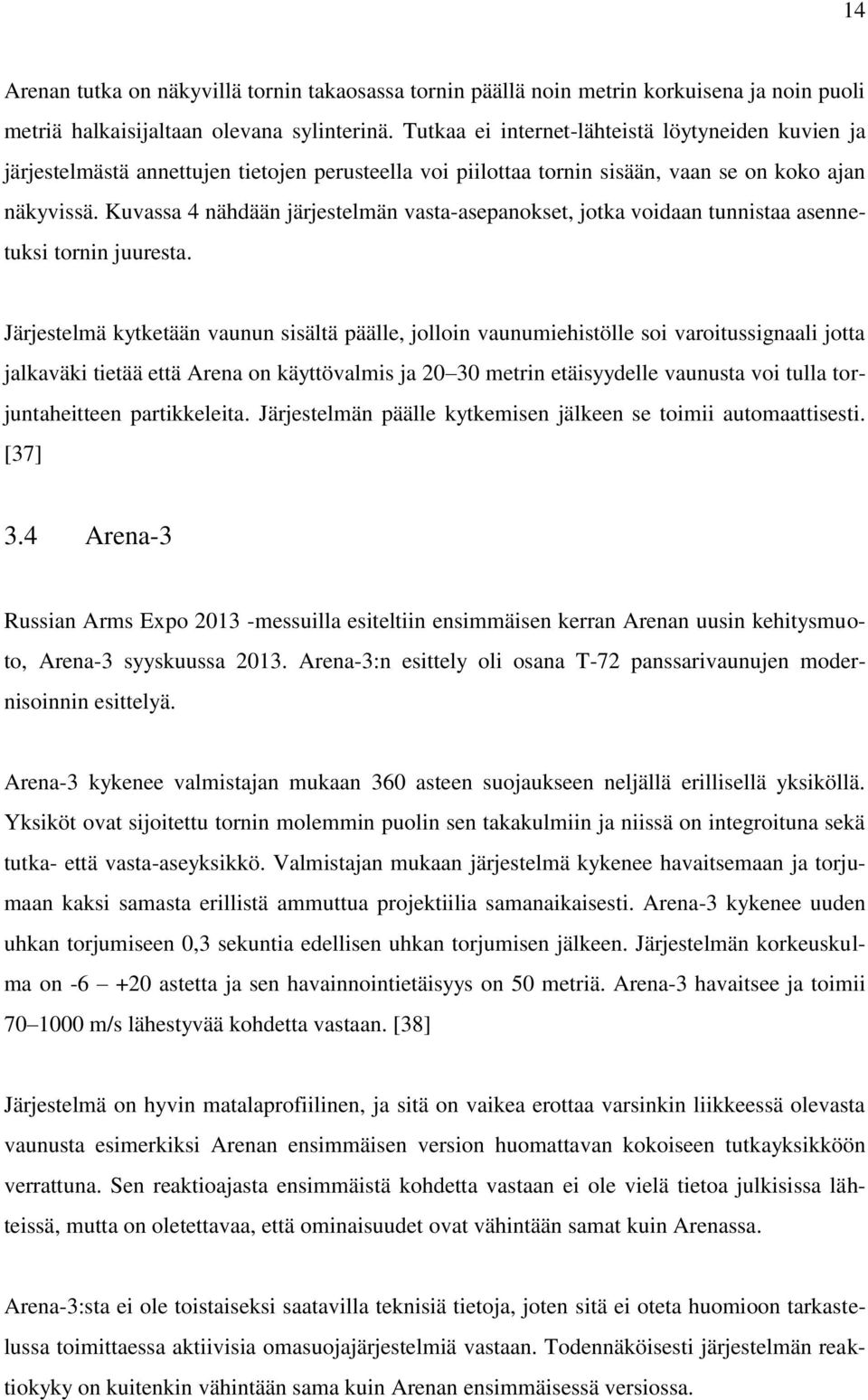 Kuvassa 4 nähdään järjestelmän vasta-asepanokset, jotka voidaan tunnistaa asennetuksi tornin juuresta.