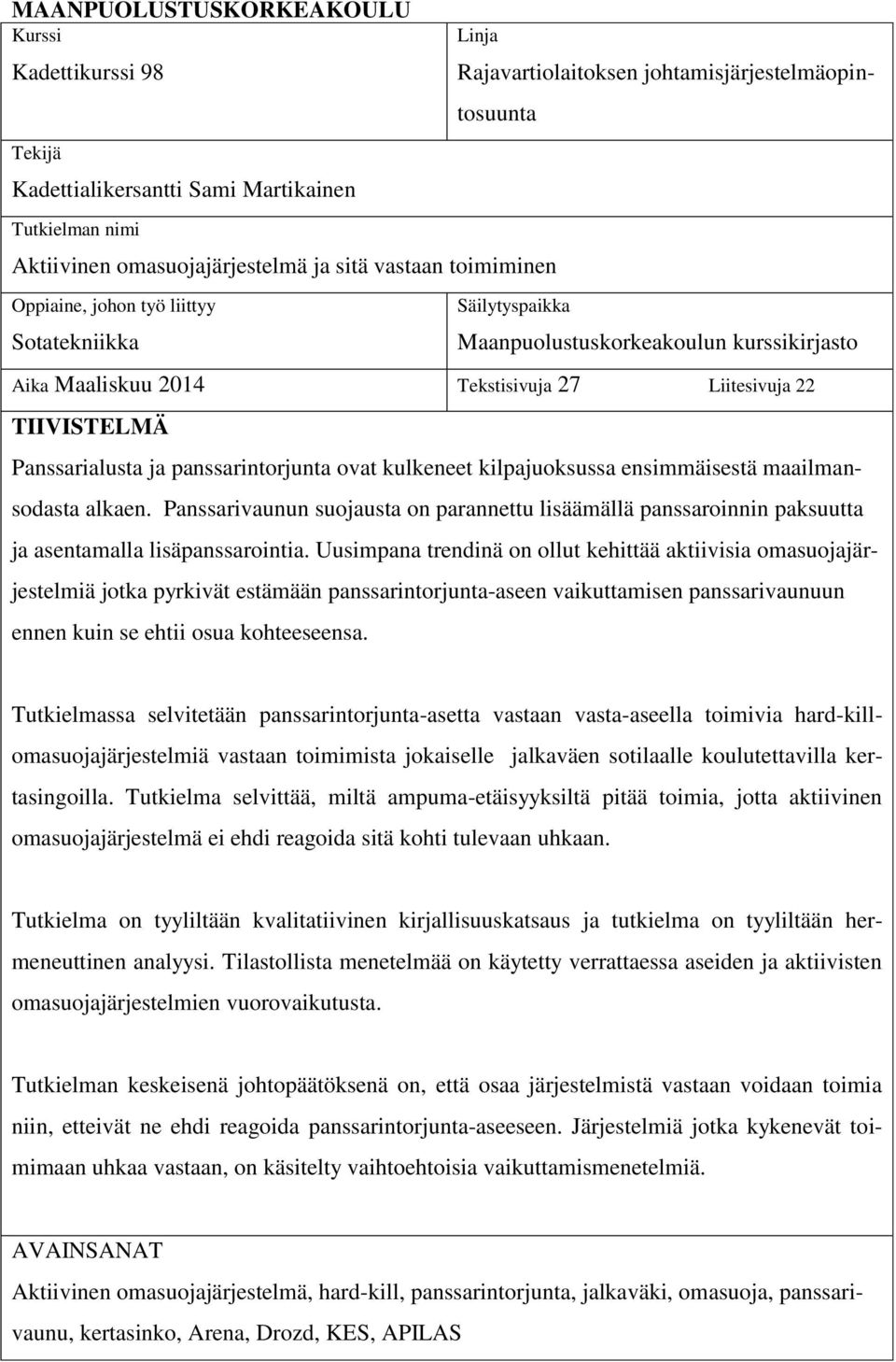 Panssarialusta ja panssarintorjunta ovat kulkeneet kilpajuoksussa ensimmäisestä maailmansodasta alkaen.