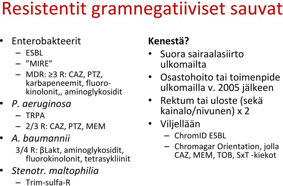 baumannii 3/4 R: βlakt, aminoglykosidit, fluorokinolonit, tetrasykliinit Stenotr. maltophilia Trim sulfa R Kenestä?