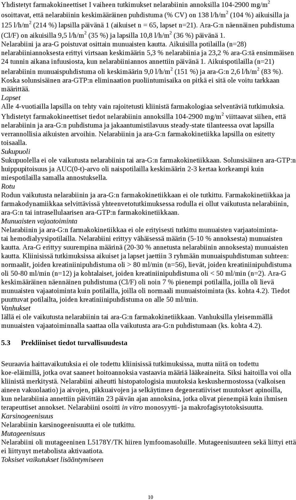 Nelarabiini ja ara-g poistuvat osittain munuaisten kautta.