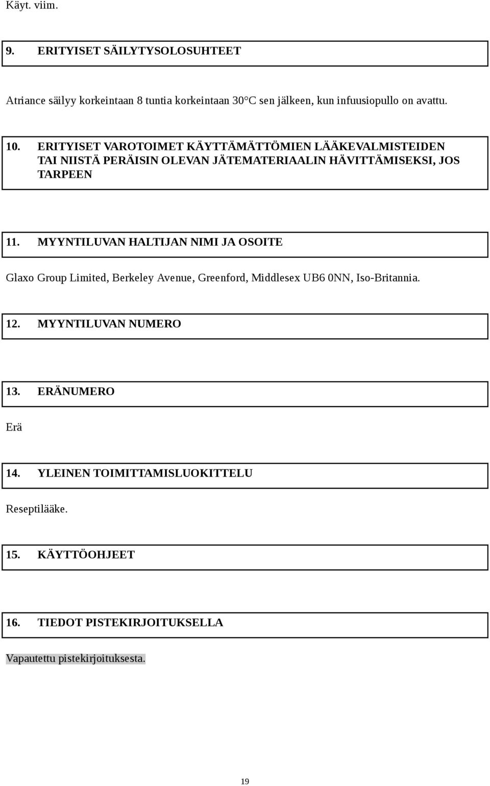 MYYNTILUVAN HALTIJAN NIMI JA OSOITE Glaxo Group Limited, Berkeley Avenue, Greenford, Middlesex UB6 0NN, Iso-Britannia. 12.