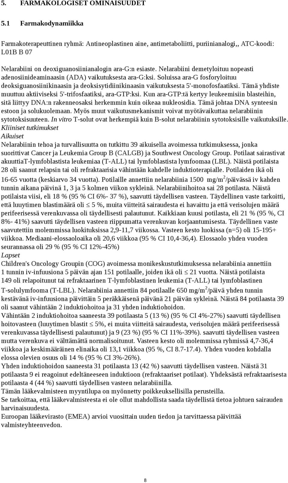Nelarabiini demetyloituu nopeasti adenosiinideaminaasin (ADA) vaikutuksesta ara-g:ksi.