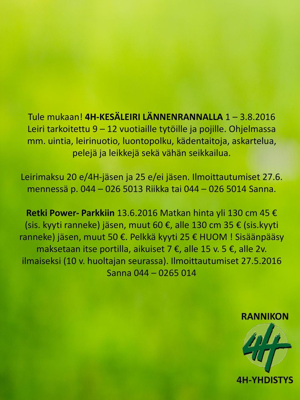 mennessä p. 044 026 5013 Riikka tai 044 026 5014 Sanna. Retki Power- Parkkiin 13.6.2016 Matkan hinta yli 130 cm 45 (sis.