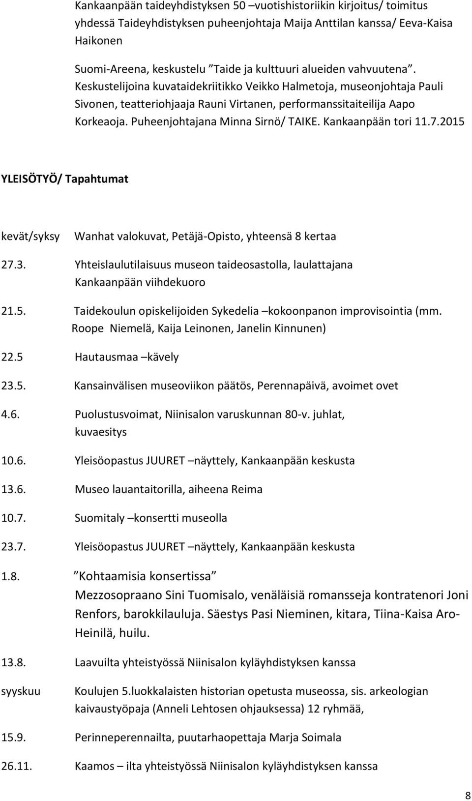 Puheenjohtajana Minna Sirnö/ TAIKE. Kankaanpään tori 11.7.2015 YLEISÖTYÖ/ Tapahtumat kevät/syksy Wanhat valokuvat, Petäjä-Opisto, yhteensä 8 kertaa 27.3.