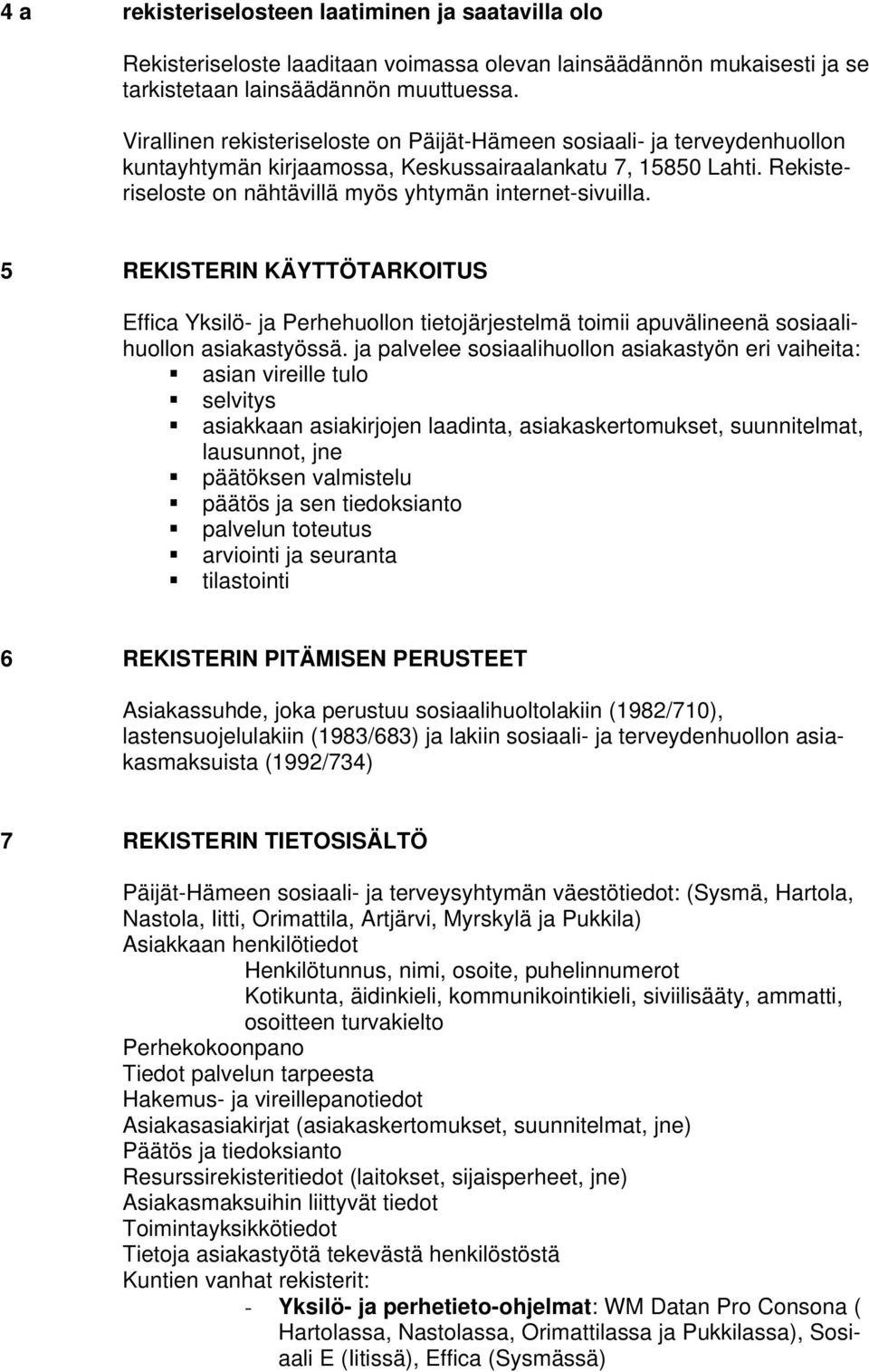 5 REKISTERIN KÄYTTÖTARKOITUS Effica Yksilö- ja Perhehuollon tietojärjestelmä toimii apuvälineenä sosiaalihuollon asiakastyössä.