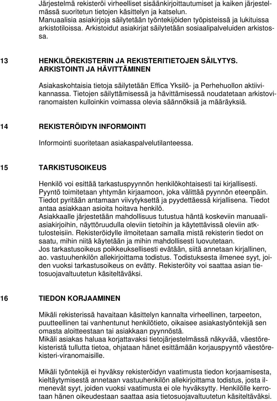 13 HENKILÖREKISTERIN JA REKISTERITIETOJEN SÄILYTYS. ARKISTOINTI JA HÄVITTÄMINEN Asiakaskohtaisia tietoja säilytetään Effica Yksilö- ja Perhehuollon aktiivikannassa.