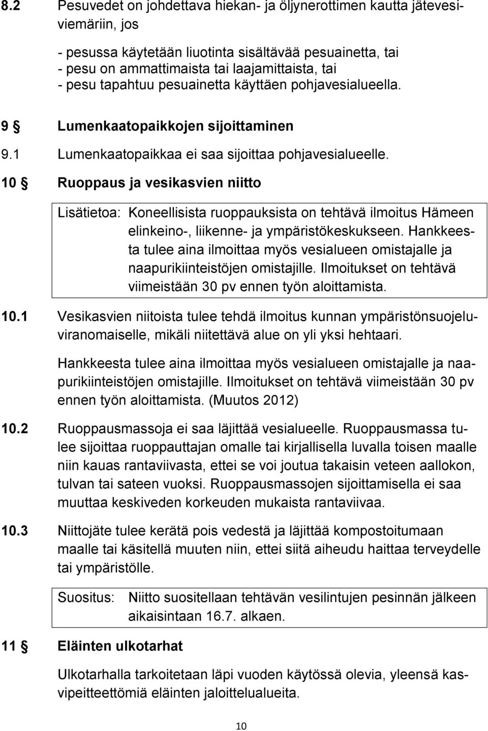 10 Ruoppaus ja vesikasvien niitto Lisätietoa: Koneellisista ruoppauksista on tehtävä ilmoitus Hämeen elinkeino-, liikenne- ja ympäristökeskukseen.