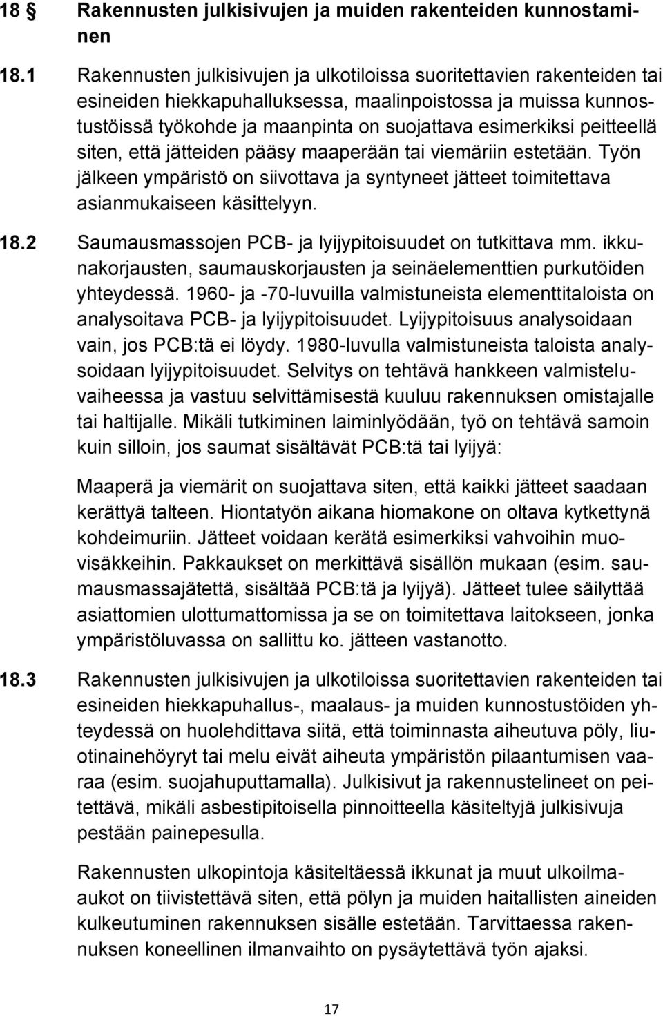 peitteellä siten, että jätteiden pääsy maaperään tai viemäriin estetään. Työn jälkeen ympäristö on siivottava ja syntyneet jätteet toimitettava asianmukaiseen käsittelyyn. 18.