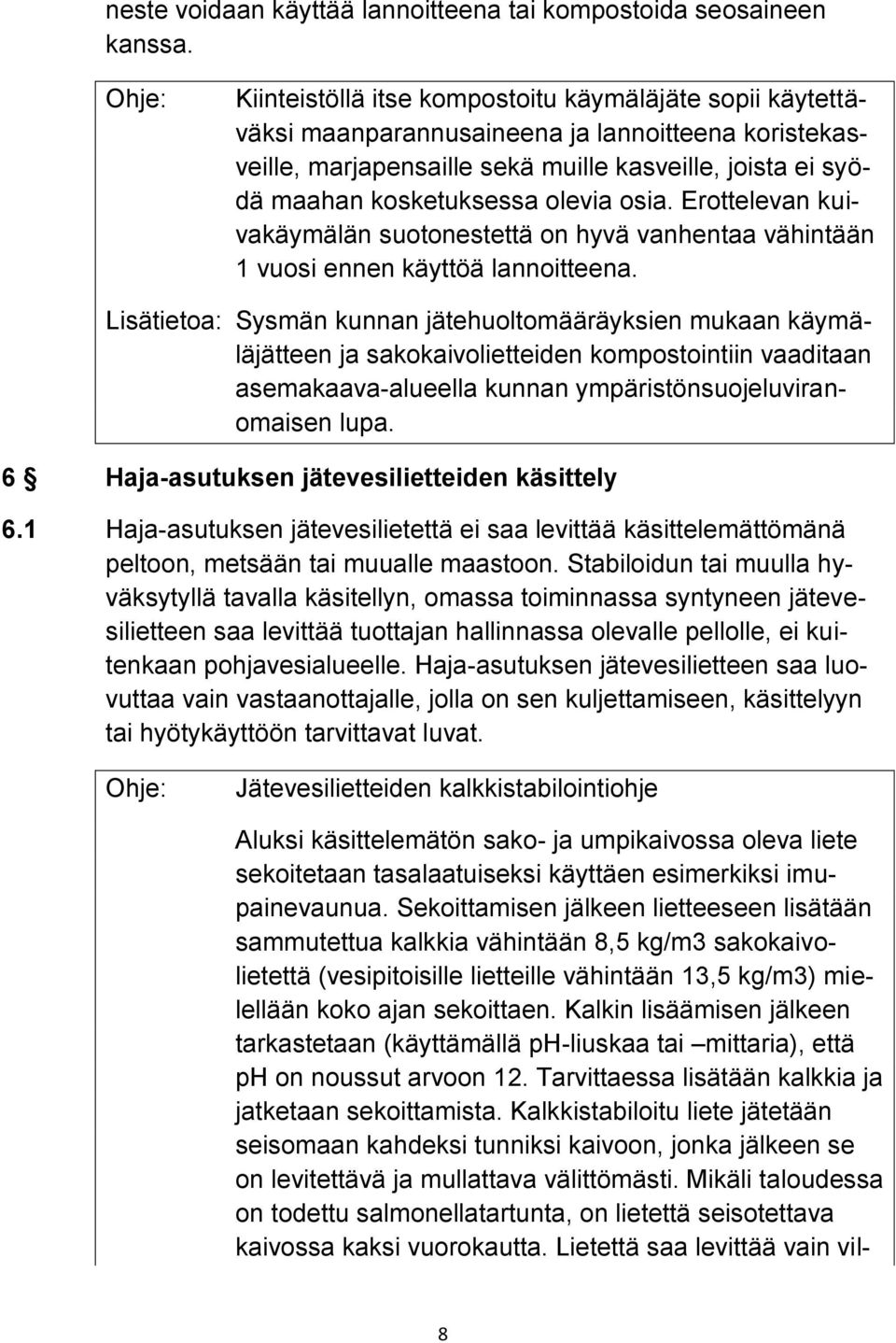 olevia osia. Erottelevan kuivakäymälän suotonestettä on hyvä vanhentaa vähintään 1 vuosi ennen käyttöä lannoitteena.