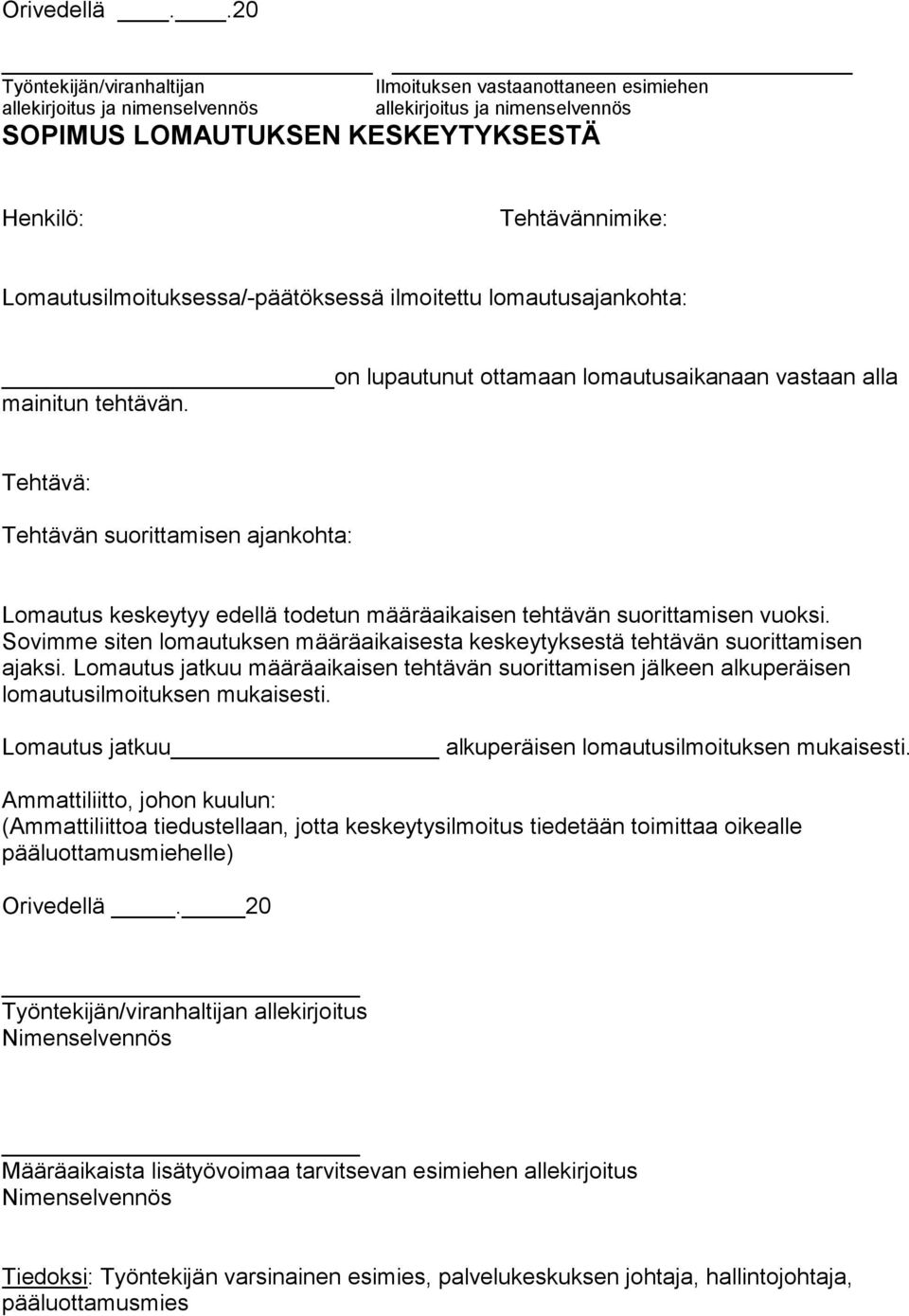 Lomautusilmoituksessa/-päätöksessä ilmoitettu lomautusajankohta: on lupautunut ottamaan lomautusaikanaan vastaan alla mainitun tehtävän.