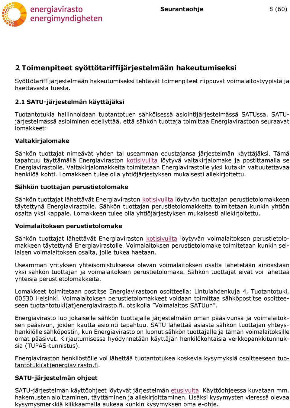 käyttäjäksi. Tämä tapahtuu täyttämällä Energiaviraston kotisivuilta löytyvä valtakirjalomake ja postittamalla se Energiavirastolle.