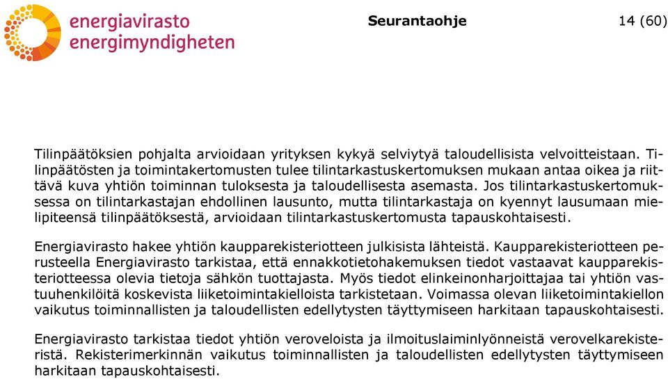 Jos tilintarkastuskertomuksessa on tilintarkastajan ehdollinen lausunto, mutta tilintarkastaja on kyennyt lausumaan mielipiteensä tilinpäätöksestä, arvioidaan tilintarkastuskertomusta