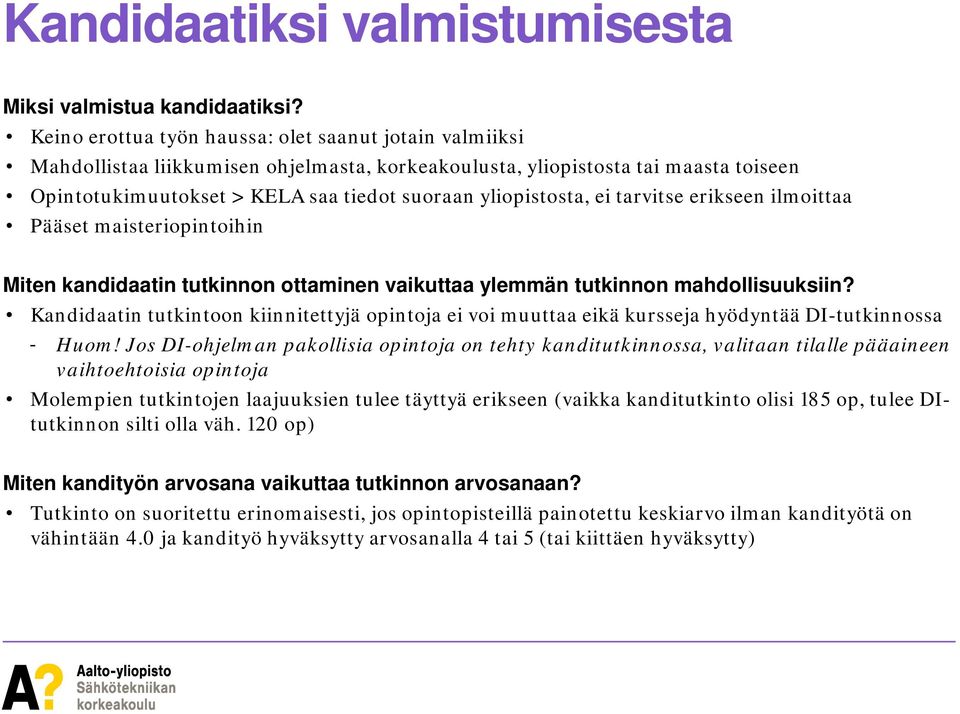 yliopistosta, ei tarvitse erikseen ilmoittaa Pääset maisteriopintoihin Miten kandidaatin tutkinnon ottaminen vaikuttaa ylemmän tutkinnon mahdollisuuksiin?