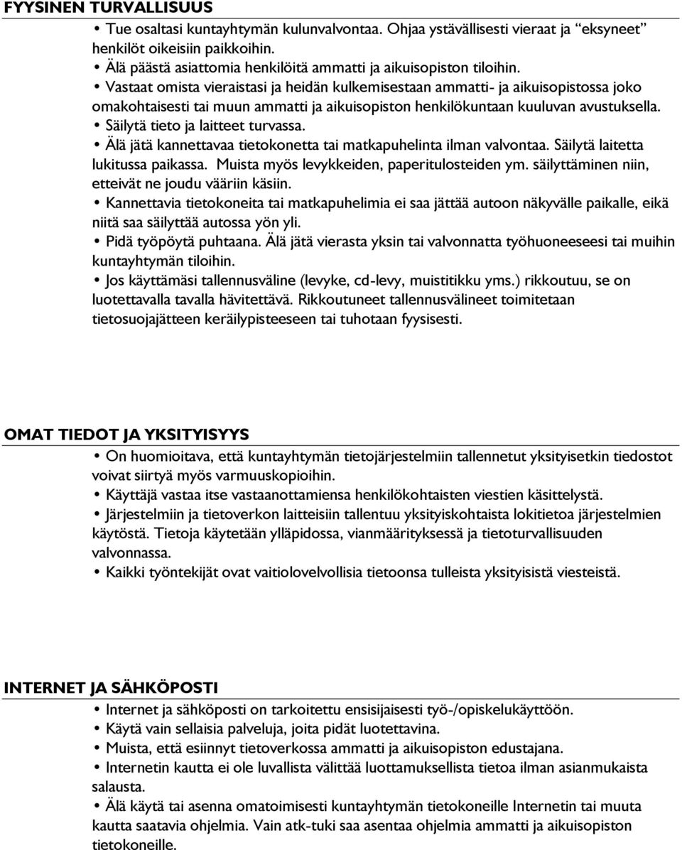 Vastaat omista vieraistasi ja heidän kulkemisestaan ammatti- ja aikuisopistossa joko omakohtaisesti tai muun ammatti ja aikuisopiston henkilökuntaan kuuluvan avustuksella.