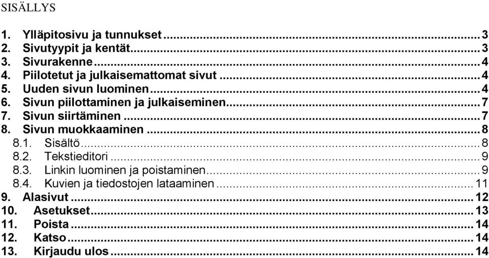 Sivun siirtäminen... 7 8. Sivun muokkaaminen... 8 8.1. Sisältö... 8 8.2. Tekstieditori... 9 8.3.