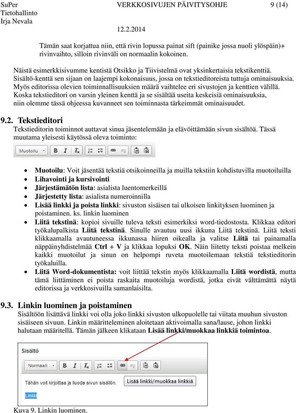 Myös editorissa olevien toiminnallisuuksien määrä vaihtelee eri sivustojen ja kenttien välillä.