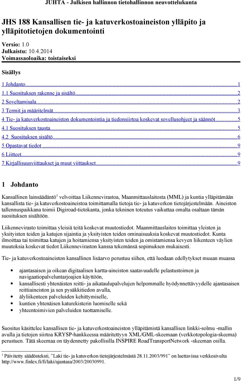 1 Suosituksen tausta... 5 4.2 Suosituksen sisältö... 6 5 Opastavat tiedot... 9 6 Liitteet... 9 7 Kirjallisuusviittaukset ja muut viittaukset.