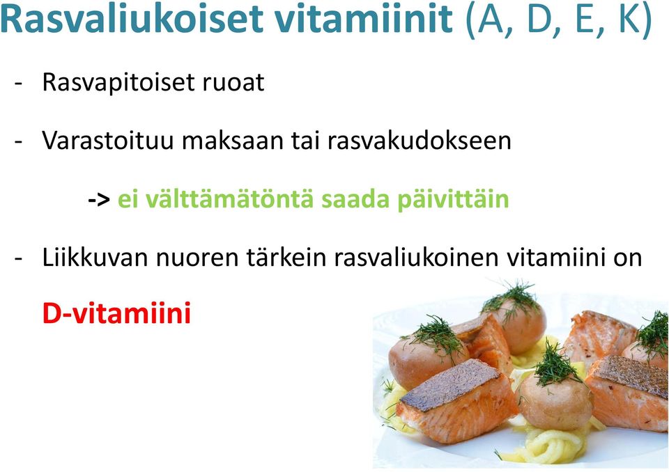 rasvakudokseen -> ei välttämätöntä saada päivittäin