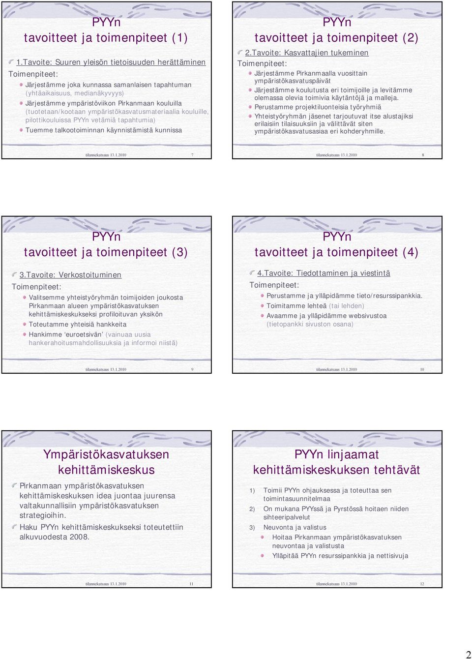 ympäristökasvatusmateriaalia kouluille, pilottikouluissa vetämiä tapahtumia) Tuemme talkootoiminnan käynnistämistä kunnissa tavoitteet ja toimenpiteet (2) 2.