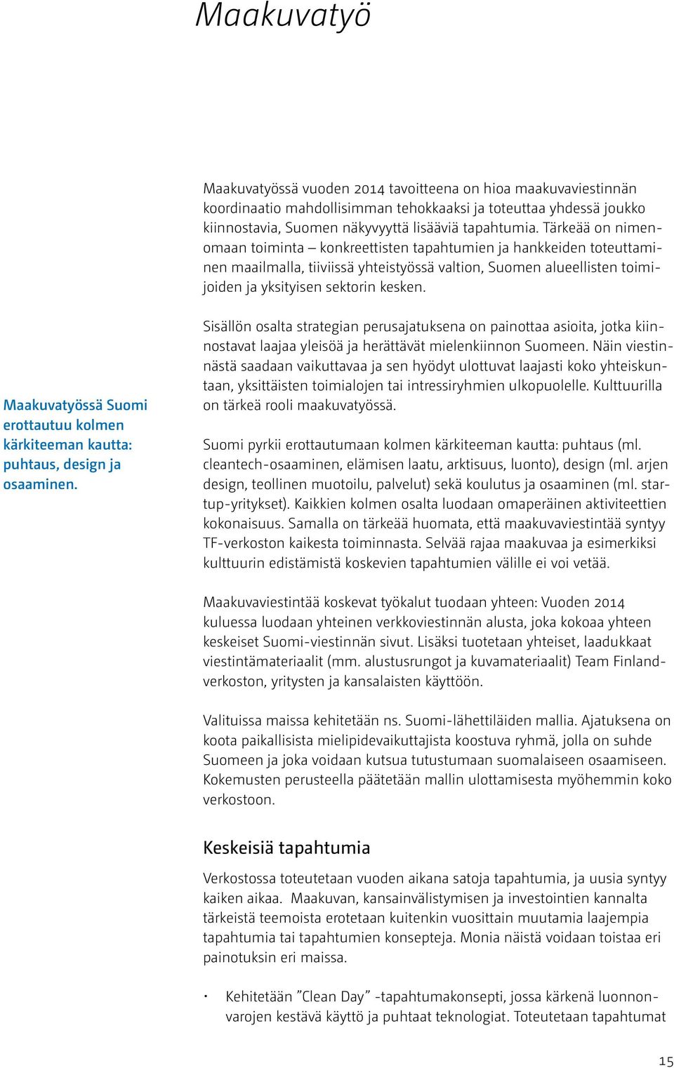 Maakuvatyössä Suomi erottautuu kolmen kärkiteeman kautta: puhtaus, design ja osaaminen.