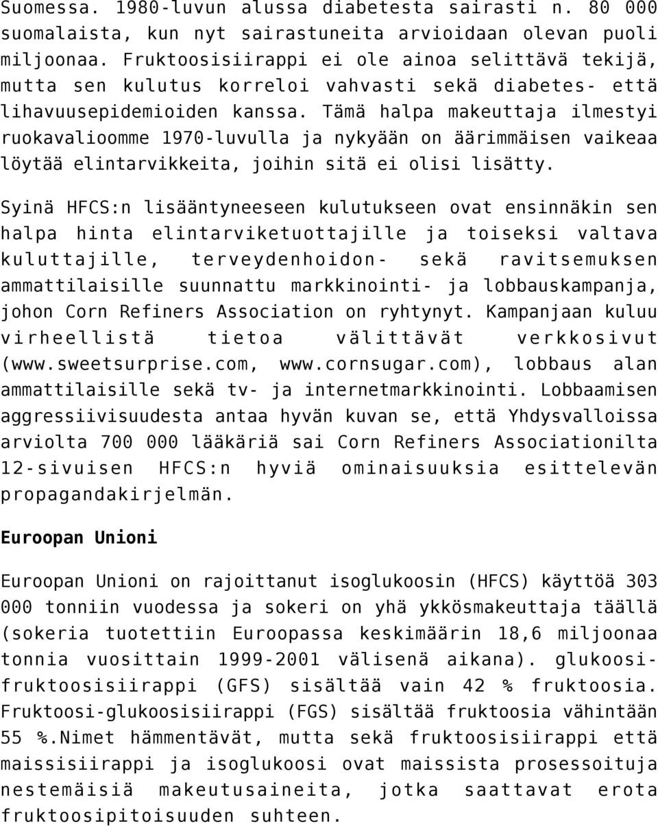 Tämä halpa makeuttaja ilmestyi ruokavalioomme 1970-luvulla ja nykyään on äärimmäisen vaikeaa löytää elintarvikkeita, joihin sitä ei olisi lisätty.