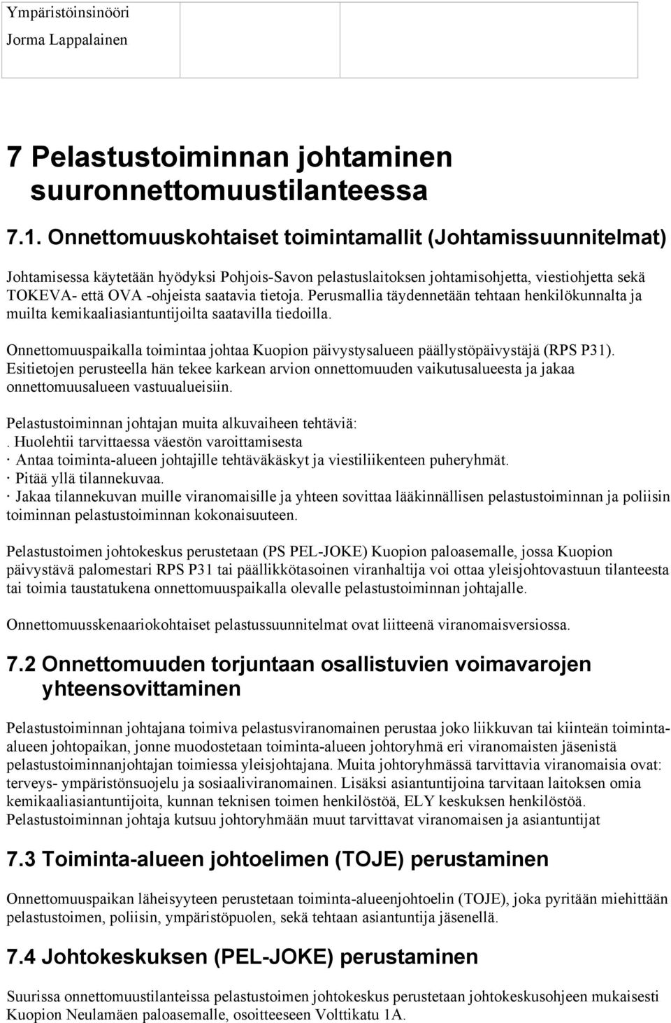 tietoja. Perusmallia täydennetään tehtaan henkilökunnalta ja muilta kemikaaliasiantuntijoilta saatavilla tiedoilla.