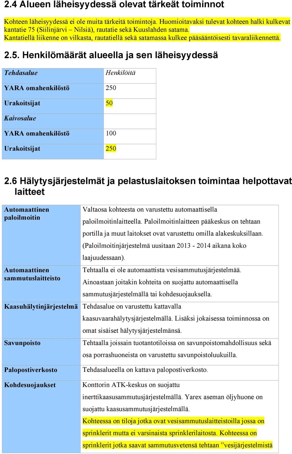 Kantatiellä liikenne on vilkasta, rautatiellä sekä satamassa kulkee pääsääntöisesti tavaraliikennettä. 2.5.