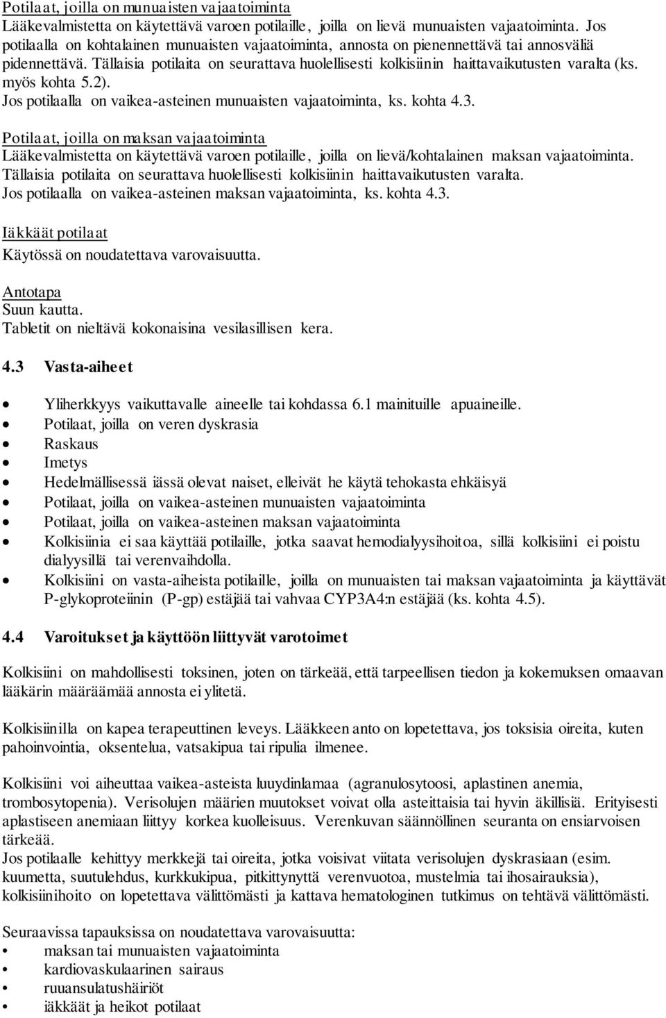 myös kohta 5.2). Jos potilaalla on vaikea-asteinen munuaisten vajaatoiminta, ks. kohta 4.3.