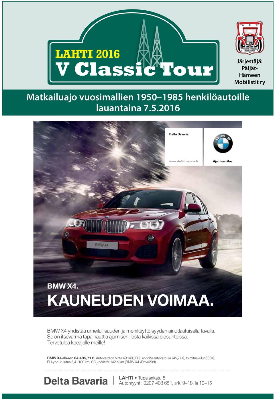 Se on itsevarma tapa nauttia ajamisen ilosta kaikissa olosuhteissa. Tervetuloa koeajolle meille! BMW X4 alkaen 64.485,71. Autoveroton hinta 49.