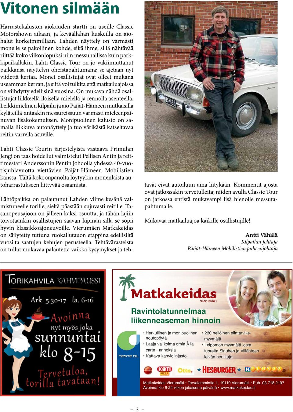 Lahti Classic Tour on jo vakiinnuttanut paikkansa näyttelyn oheistapahtumana; se ajetaan nyt viidettä kertaa.