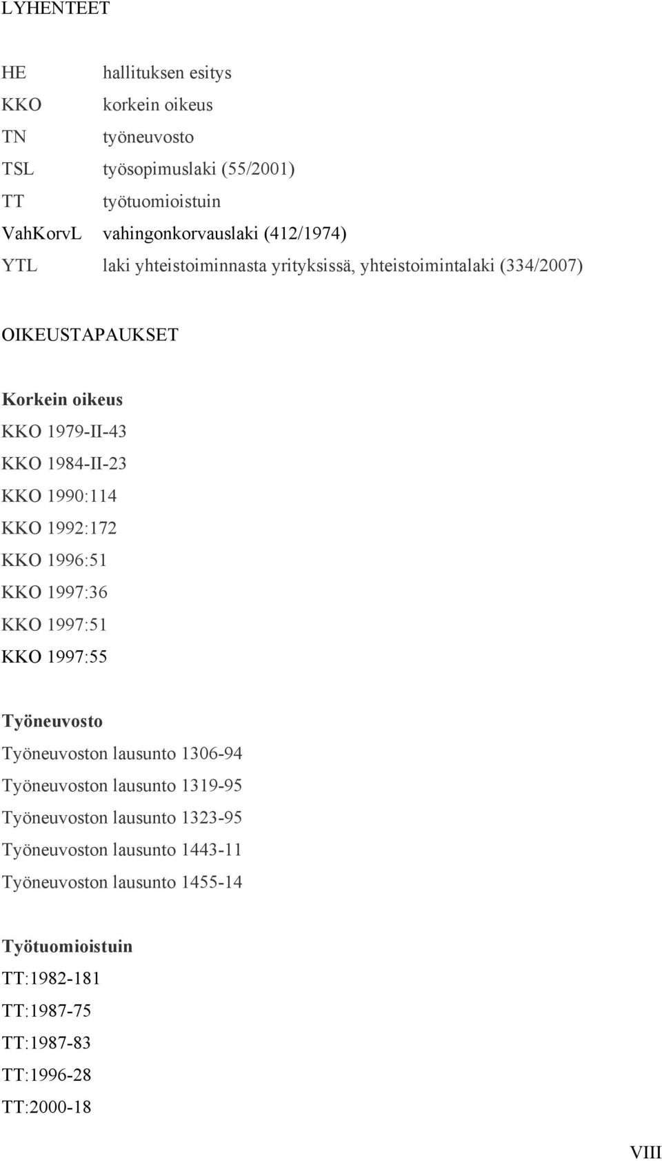1990:114 KKO 1992:172 KKO 1996:51 KKO 1997:36 KKO 1997:51 KKO 1997:55 Työneuvosto Työneuvoston lausunto 1306-94 Työneuvoston lausunto 1319-95