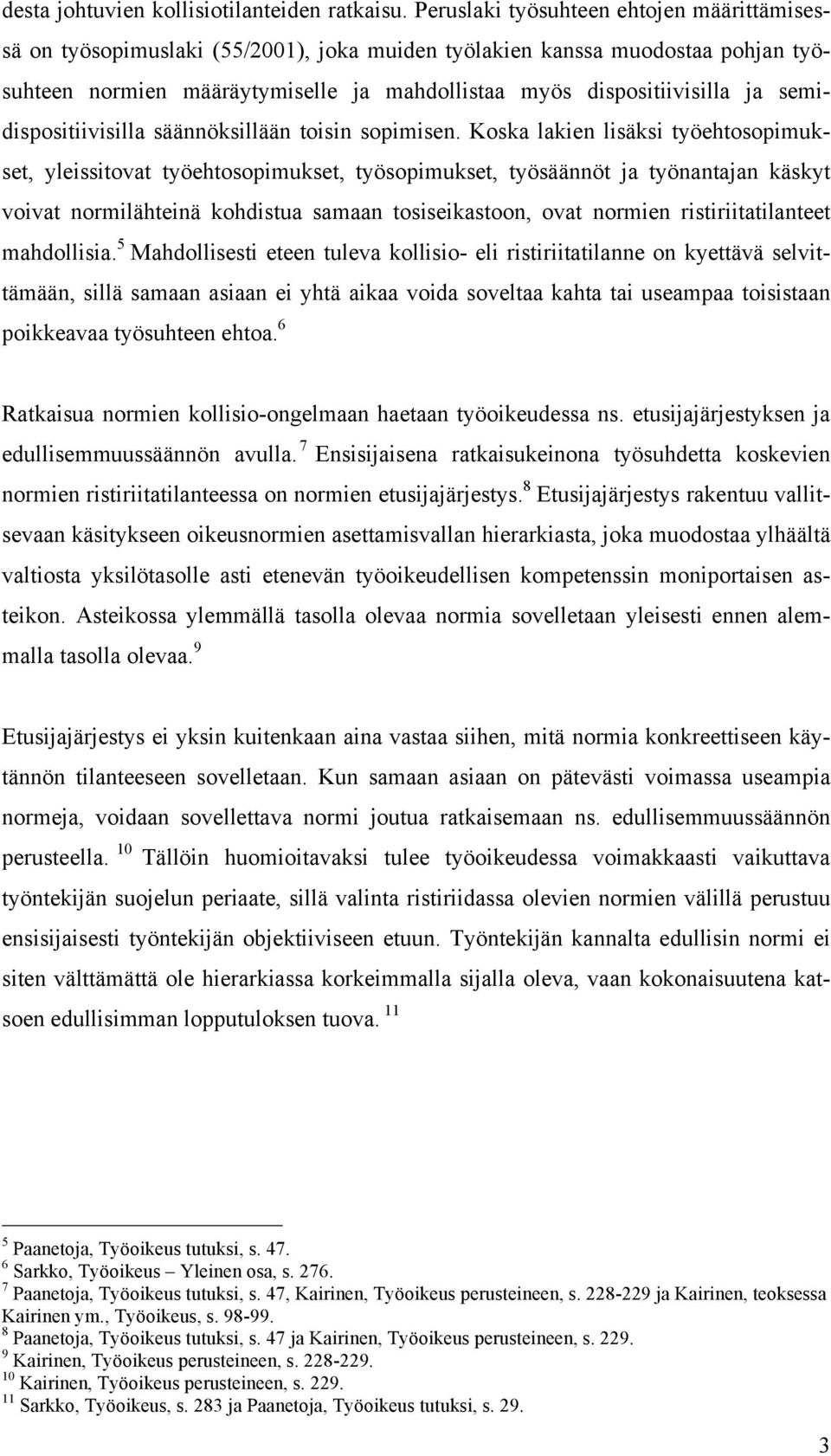semidispositiivisilla säännöksillään toisin sopimisen.
