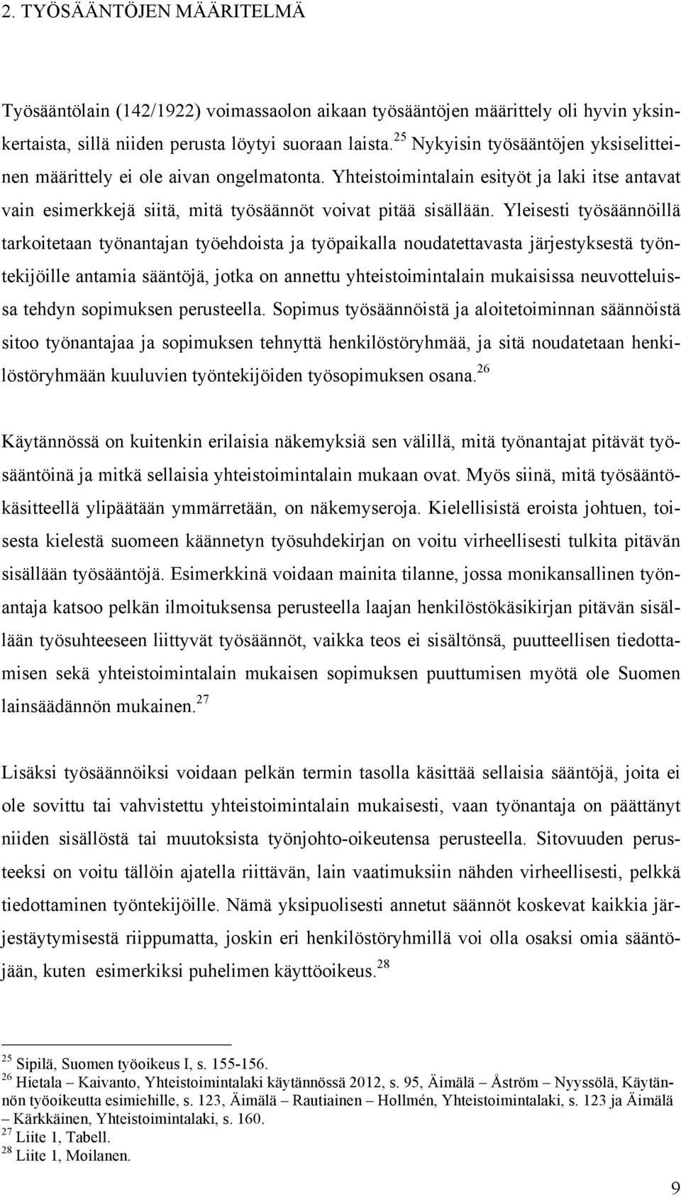 Yleisesti työsäännöillä tarkoitetaan työnantajan työehdoista ja työpaikalla noudatettavasta järjestyksestä työntekijöille antamia sääntöjä, jotka on annettu yhteistoimintalain mukaisissa
