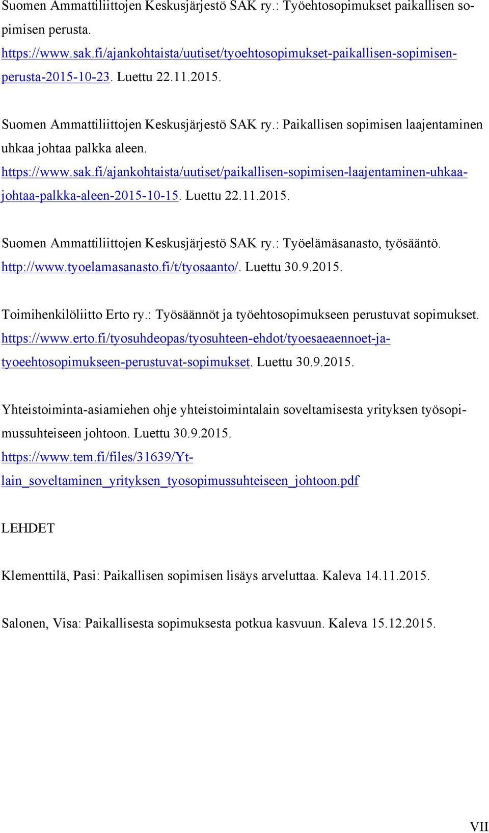 fi/ajankohtaista/uutiset/paikallisen-sopimisen-laajentaminen-uhkaajohtaa-palkka-aleen-2015-10-15. Luettu 22.11.2015. Suomen Ammattiliittojen Keskusjärjestö SAK ry.: Työelämäsanasto, työsääntö.