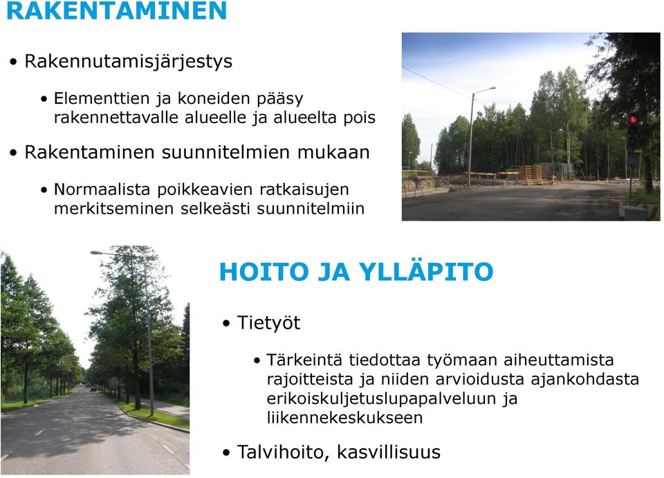 suunnitelmiin HOITO JA YLLÄPITO Tietyöt Tärkeintä tiedottaa työmaan aiheuttamista rajoitteista ja