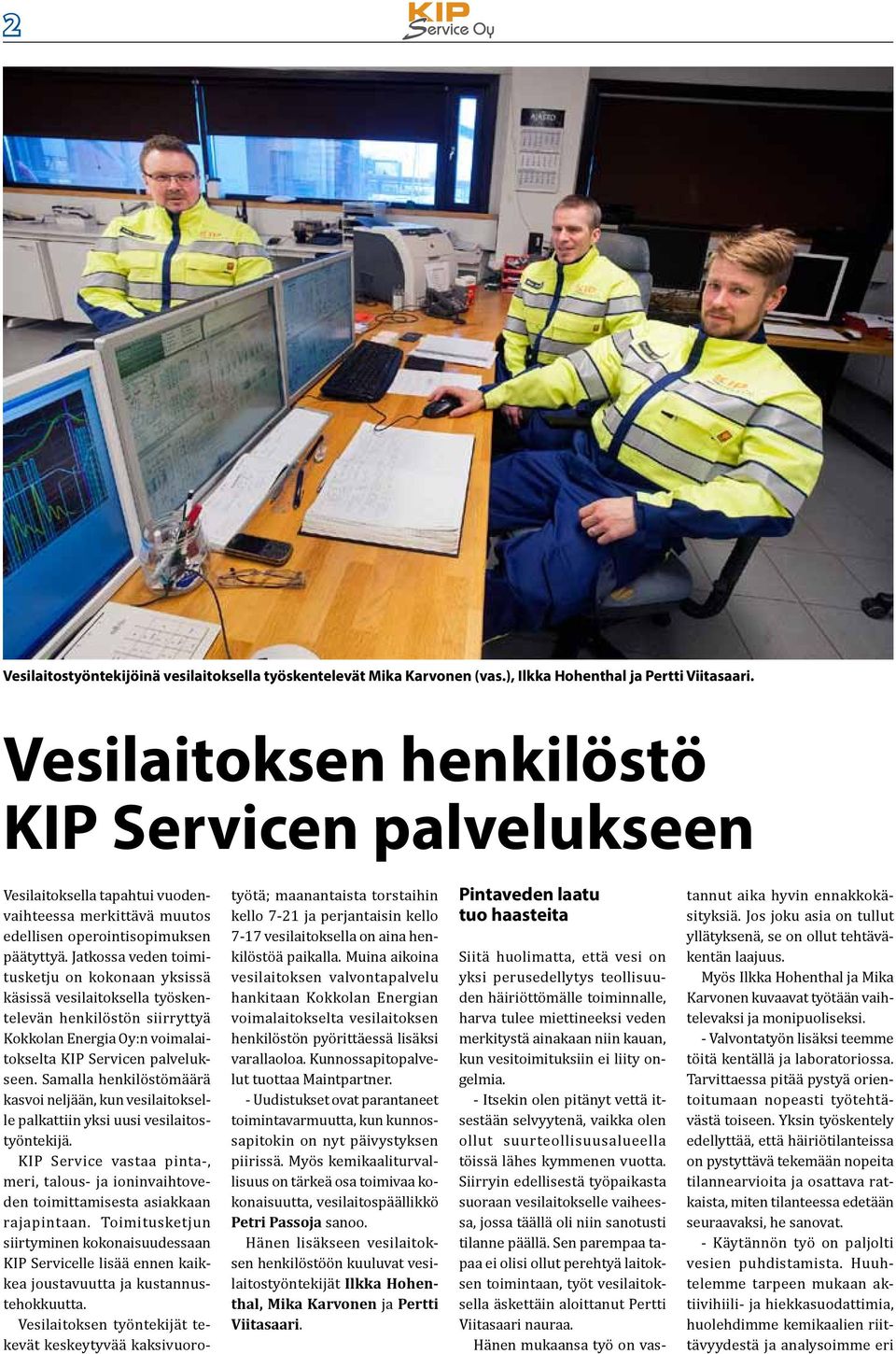 Jatkossa veden toimitusketju on kokonaan yksissä käsissä vesilaitoksella työskentelevän henkilöstön siirryttyä Kokkolan Energia Oy:n voimalaitokselta KIP Servicen palvelukseen.