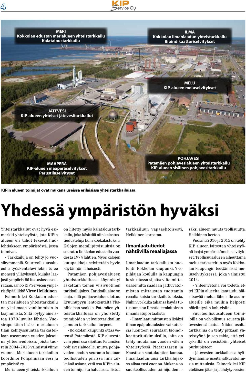 ovat mukana useissa erilaisissa yhteistarkkailuissa.