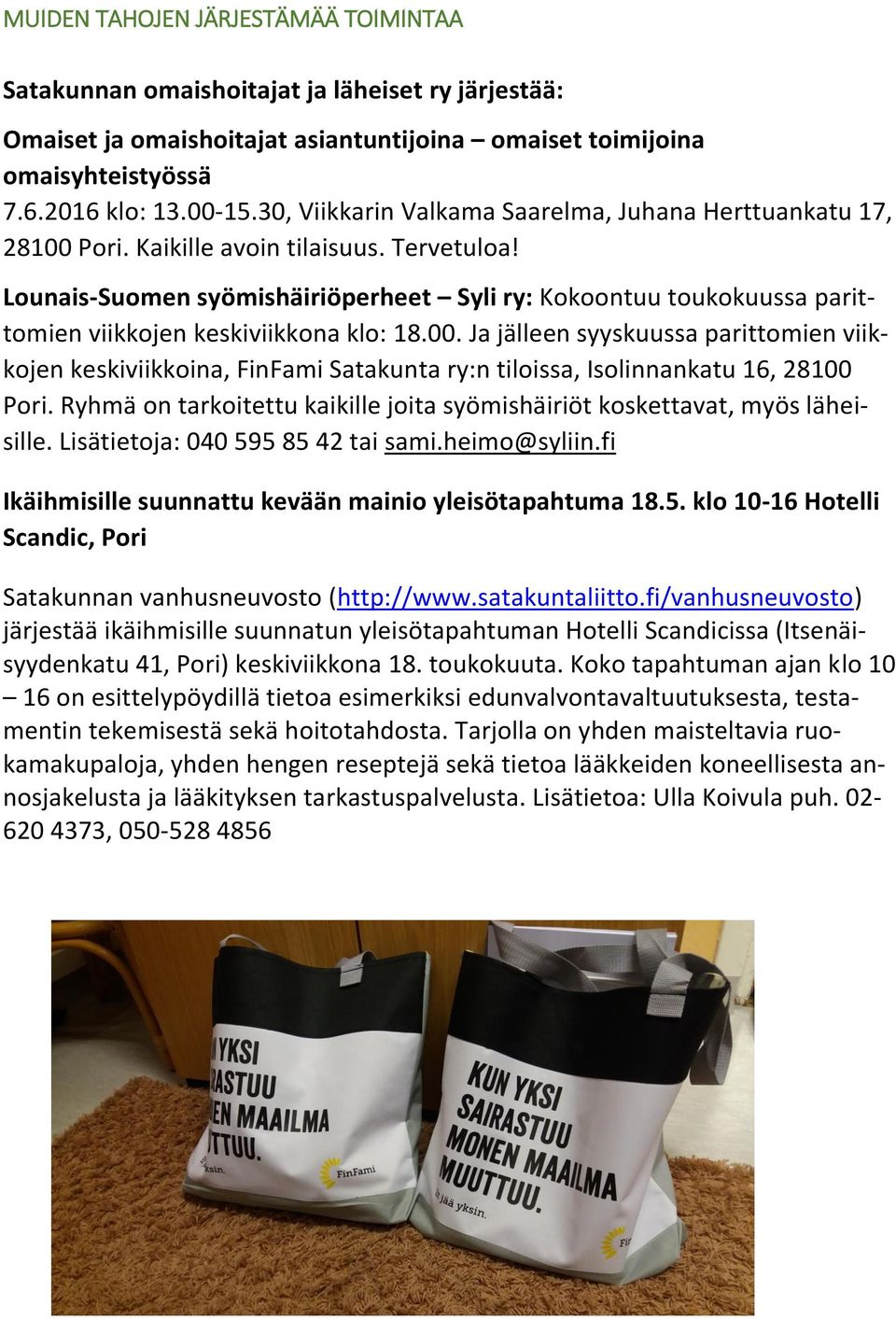 Lounais-Suomen syömishäiriöperheet Syli ry: Kokoontuu toukokuussa parittomien viikkojen keskiviikkona klo: 18.00.