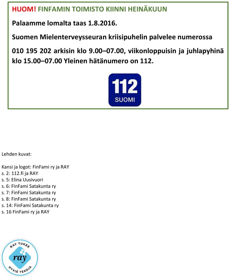 00, viikonloppuisin ja juhlapyhinä klo 15.00 07.00 Yleinen hätänumero on 112.