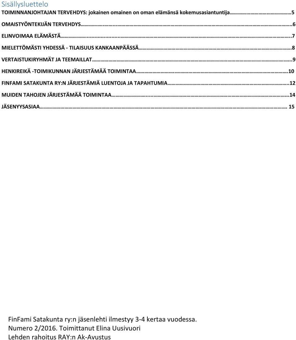 ....9 HENKIREIKÄ -TOIMIKUNNAN JÄRJESTÄMÄÄ TOIMINTAA...10 FINFAMI SATAKUNTA RY:N JÄRJESTÄMIÄ LUENTOJA JA TAPAHTUMIA.