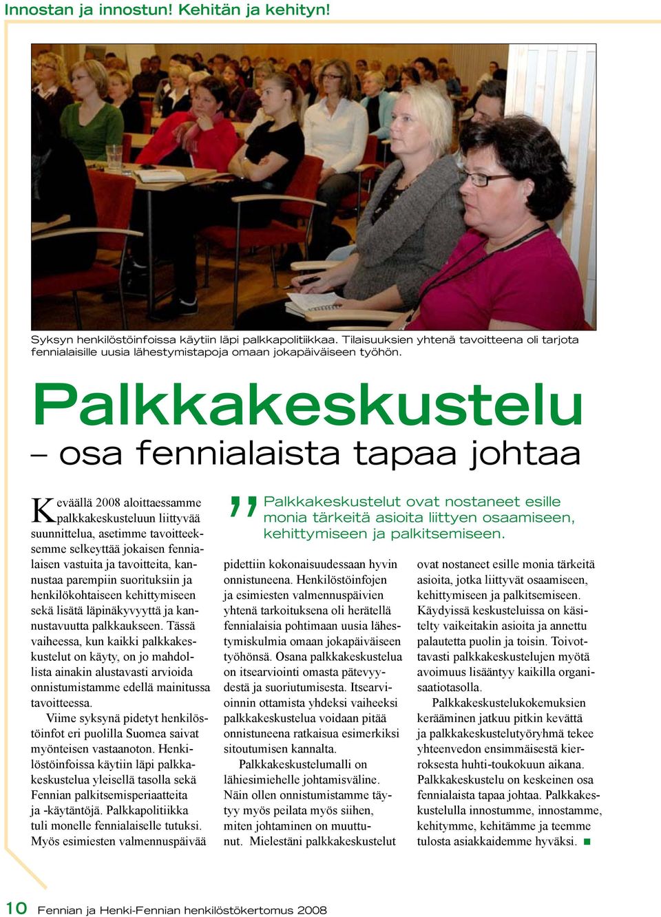 Palkkakeskustelu osa fennialaista tapaa johtaa Keväällä 2008 aloittaessamme palkkakeskusteluun liittyvää suunnittelua, asetimme tavoitteeksemme selkeyttää jokaisen fennialaisen vastuita ja