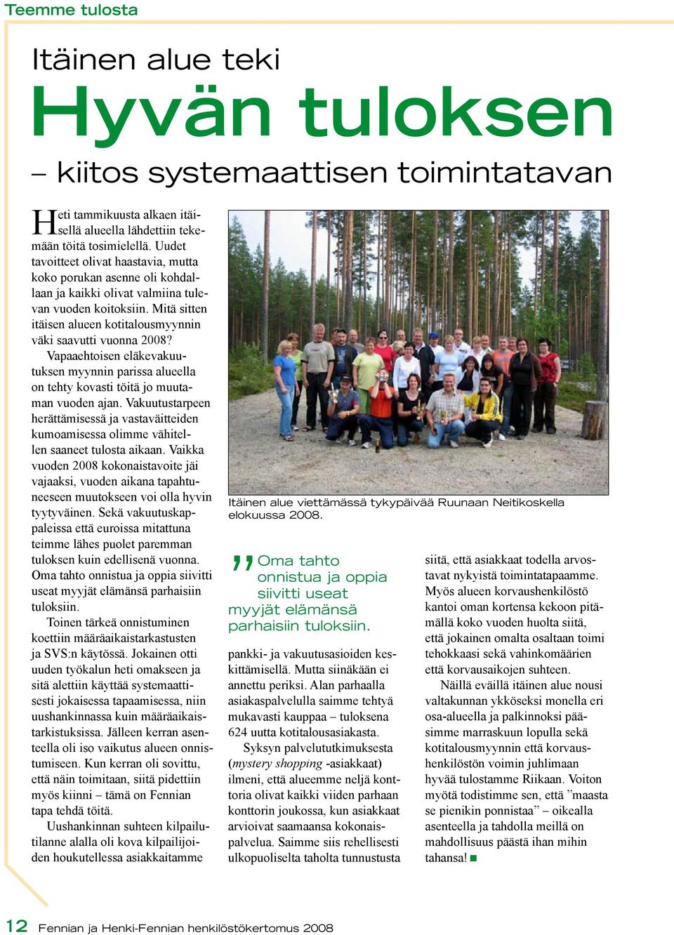 Vapaaehtoisen eläkevakuutuksen myynnin parissa alueella on tehty kovasti töitä jo muutaman vuoden ajan.