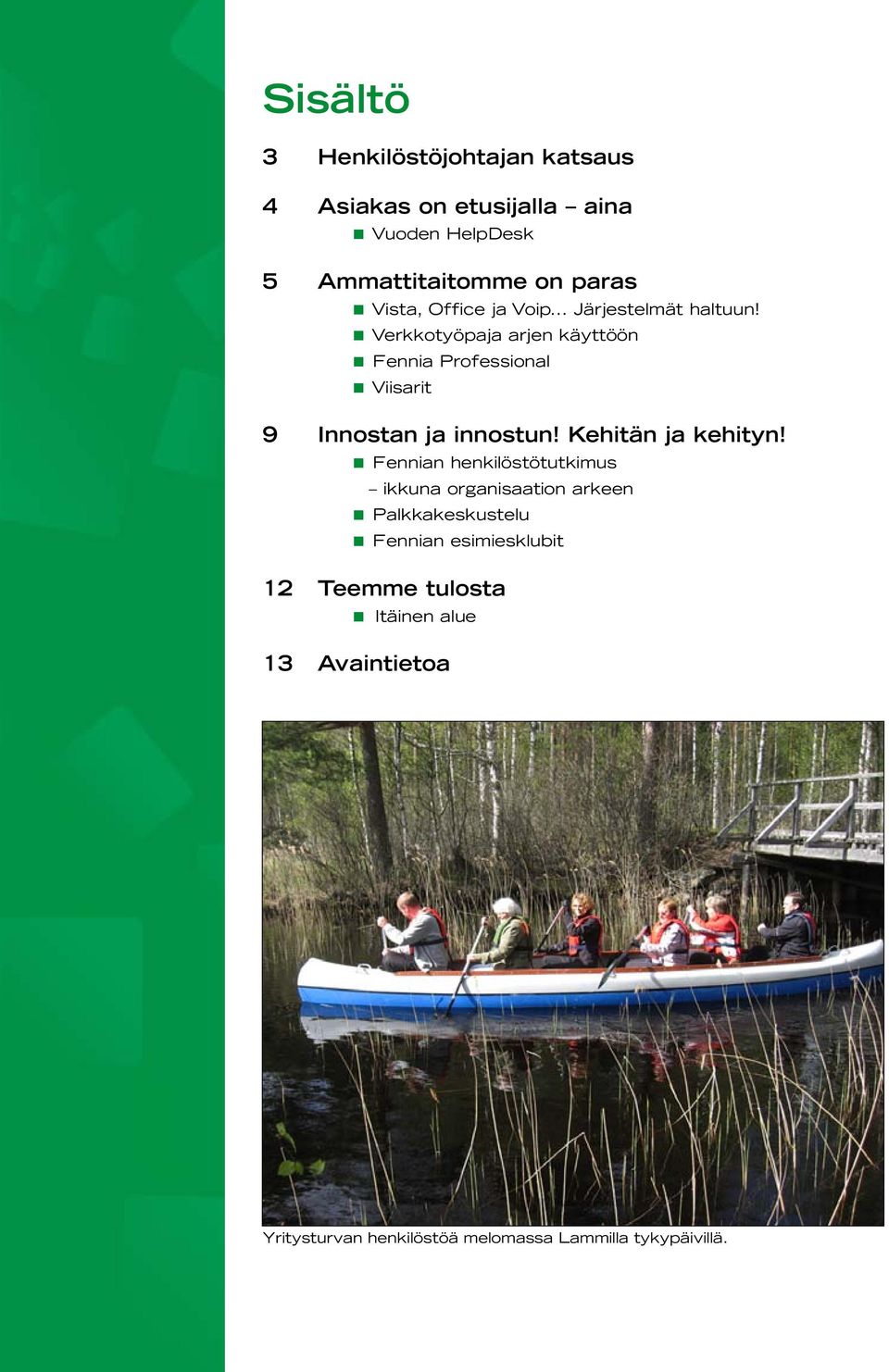 < Verkkotyöpaja arjen käyttöön < Fennia Professional < Viisarit 9 Innostan ja innostun! Kehitän ja kehityn!