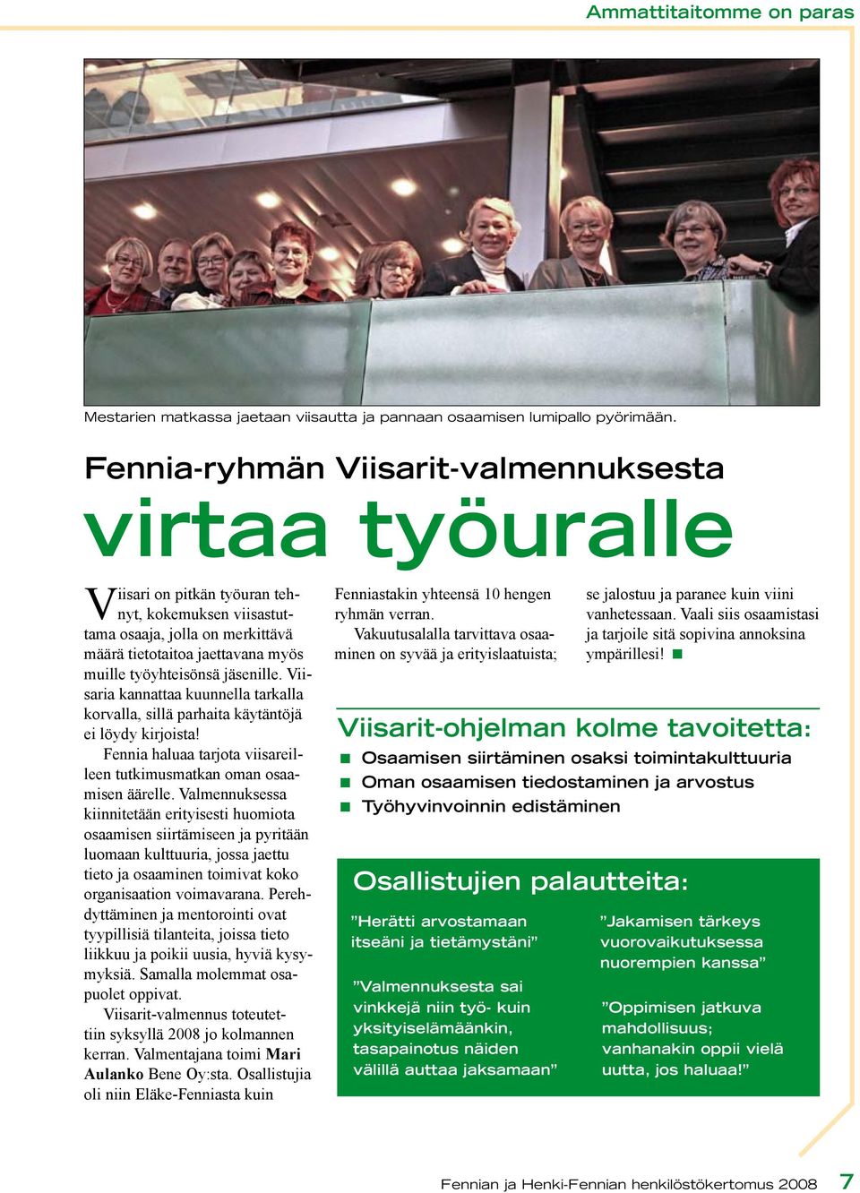 jäsenille. Viisaria kannattaa kuunnella tarkalla korvalla, sillä parhaita käytäntöjä ei löydy kirjoista! Fennia haluaa tarjota viisareilleen tutkimusmatkan oman osaamisen äärelle.