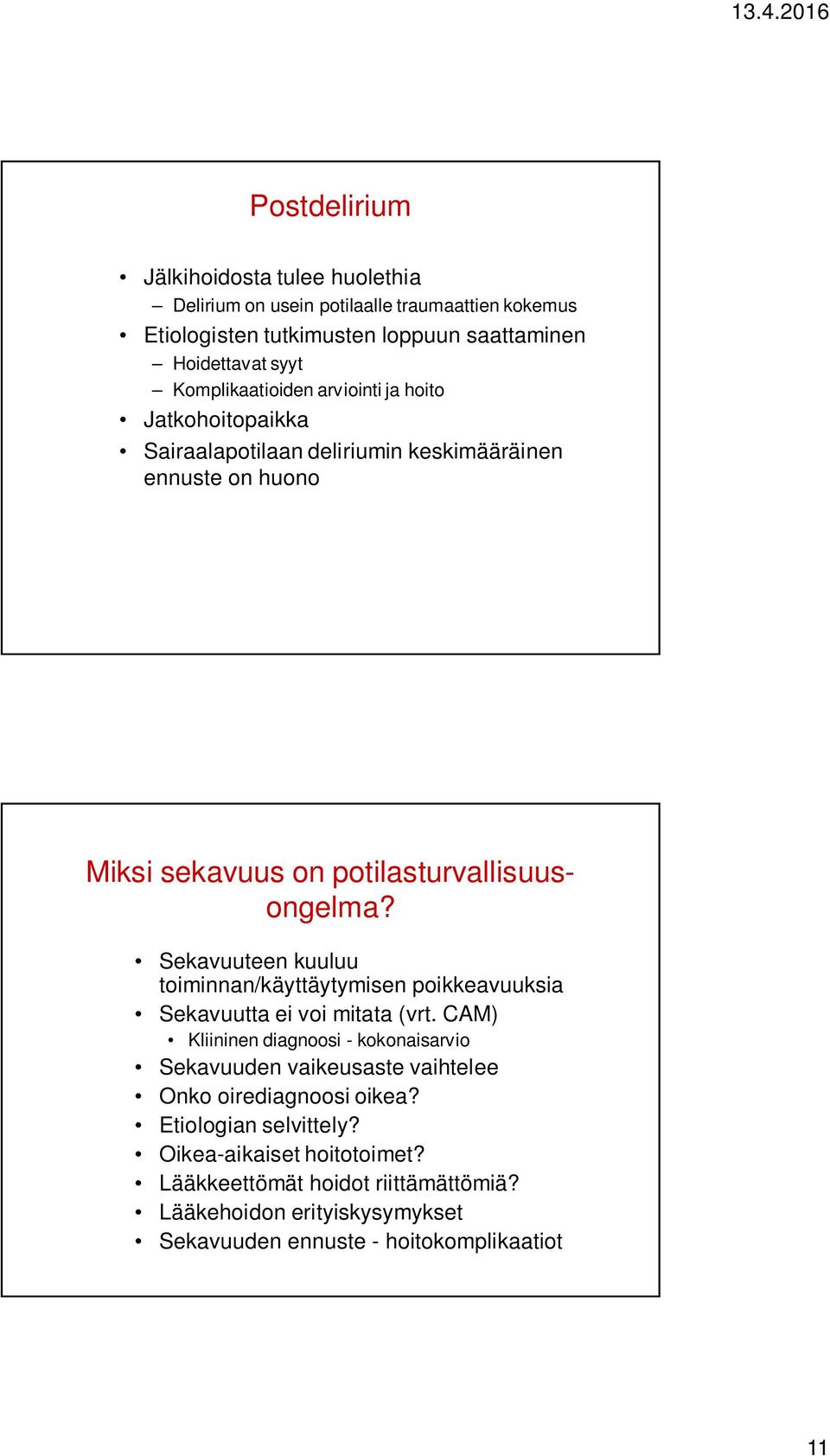 Sekavuuteen kuuluu toiminnan/käyttäytymisen poikkeavuuksia Sekavuutta ei voi mitata (vrt.